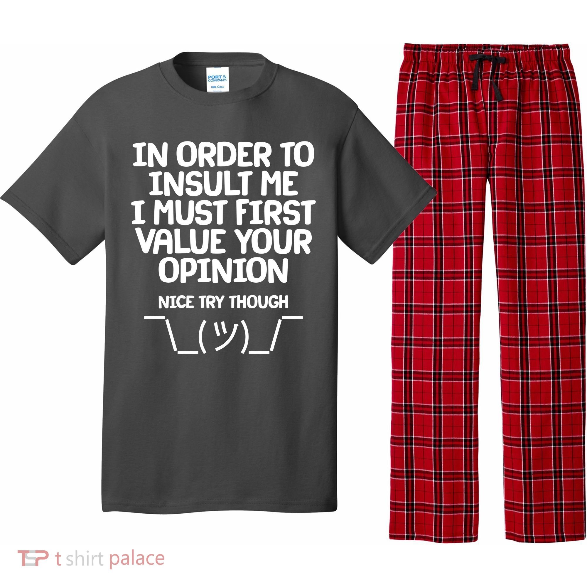 In Order To Insult Me I Must First Value Your Opinion Nice Try Though Pajama Set
