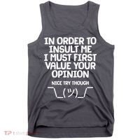 In Order To Insult Me I Must First Value Your Opinion Nice Try Though Tank Top thumb 0