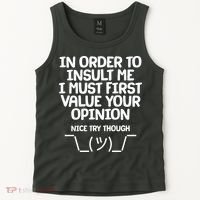 In Order To Insult Me I Must First Value Your Opinion Nice Try Though Tank Top thumb 2