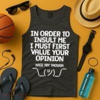 In Order To Insult Me I Must First Value Your Opinion Nice Try Though Tank Top thumb 4