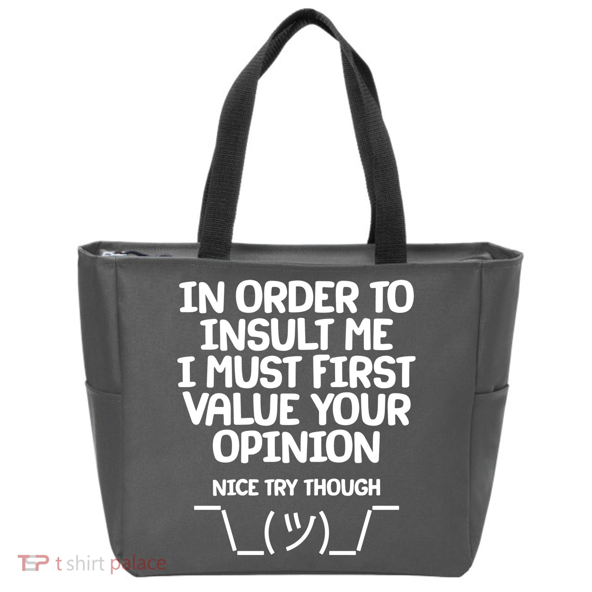 In Order To Insult Me I Must First Value Your Opinion Nice Try Though Tote Bag