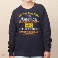 In The End America Chose The Boy Who Stuttered Over The Bully Women's Sweatshirt thumb 0