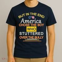 In The End America Chose The Boy Who Stuttered Over The Bully T-Shirt thumb 3