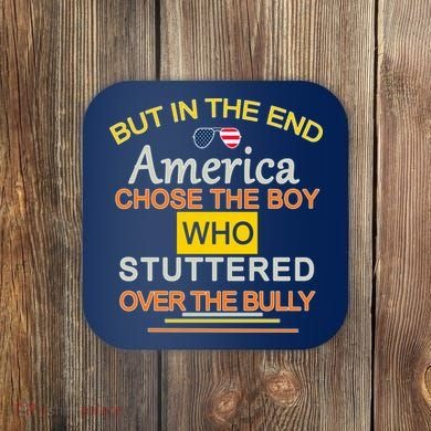 In The End America Chose The Boy Who Stuttered Over The Bully Coaster