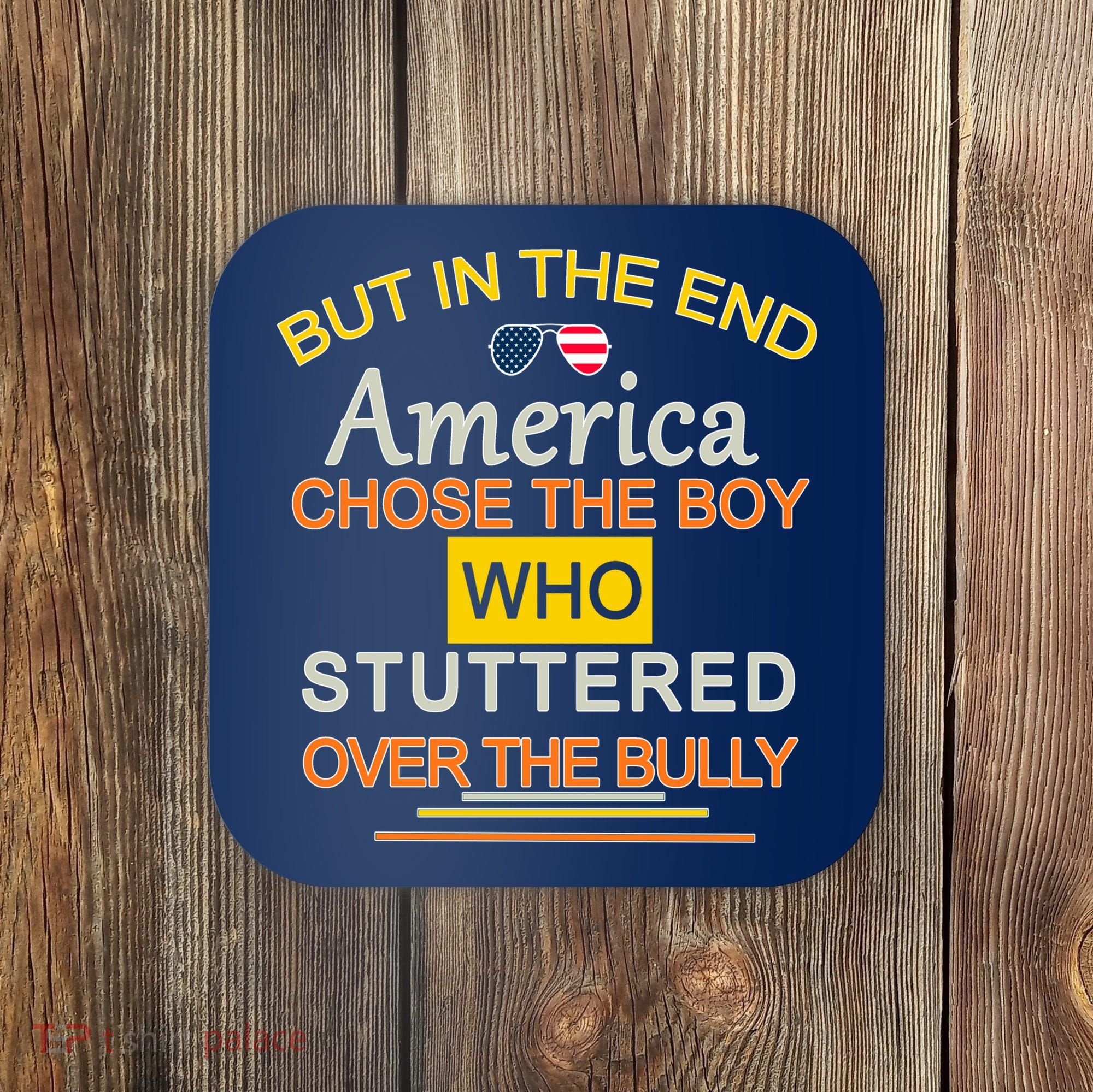 In The End America Chose The Boy Who Stuttered Over The Bully Coaster