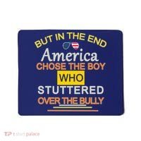 In The End America Chose The Boy Who Stuttered Over The Bully Mousepad thumb 0