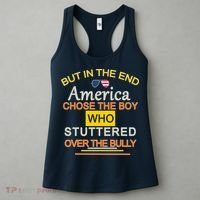 In The End America Chose The Boy Who Stuttered Over The Bully Women's Tank Top thumb 3