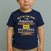 In The End America Chose The Boy Who Stuttered Over The Bully Toddler T-Shirt thumb 2