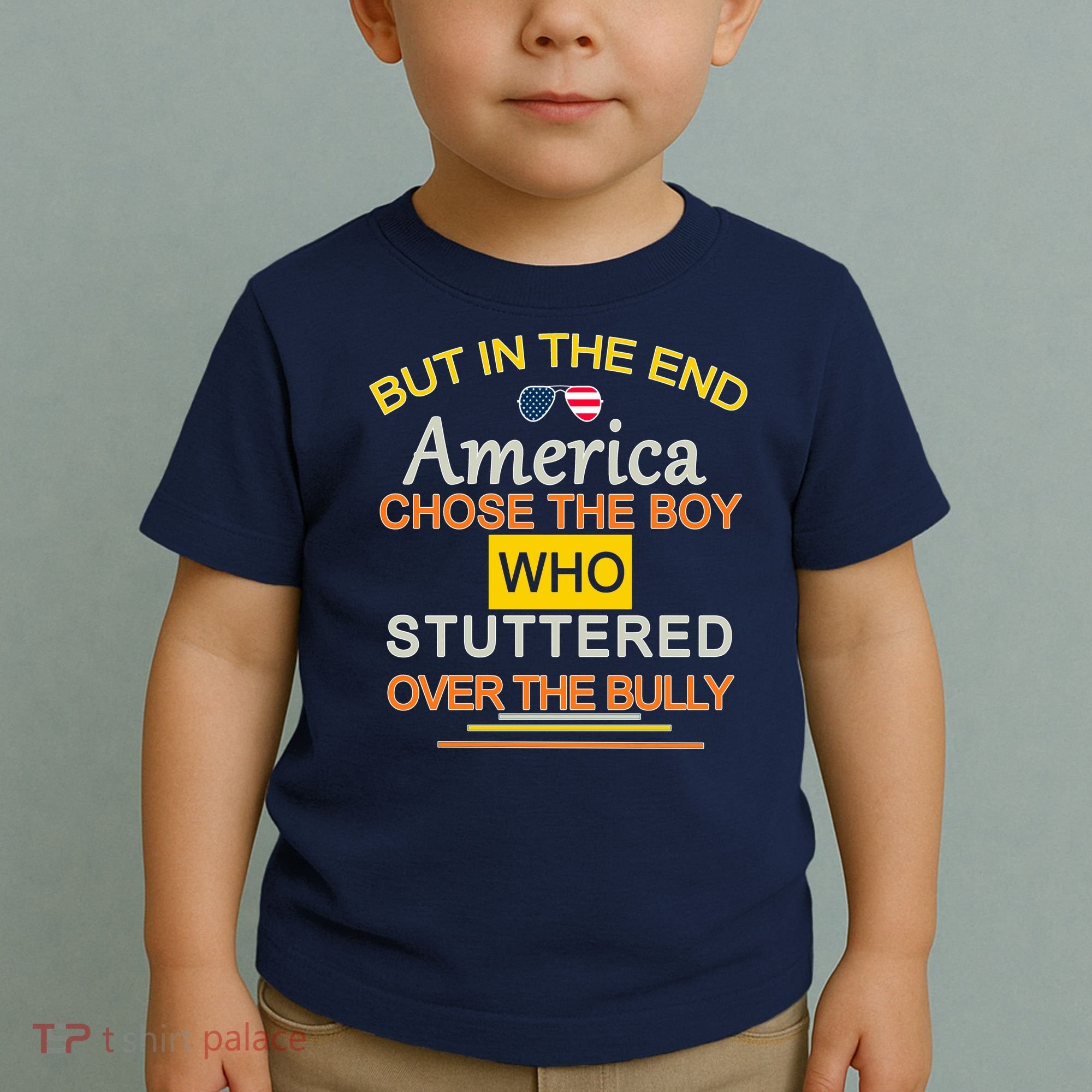 In The End America Chose The Boy Who Stuttered Over The Bully Toddler T-Shirt