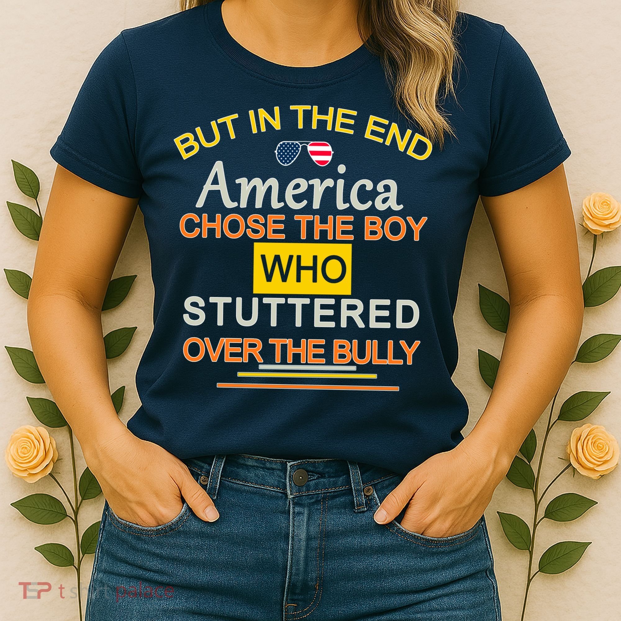 In The End America Chose The Boy Who Stuttered Over The Bully Women's T-Shirt