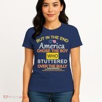 In The End America Chose The Boy Who Stuttered Over The Bully Women's T-Shirt thumb 4