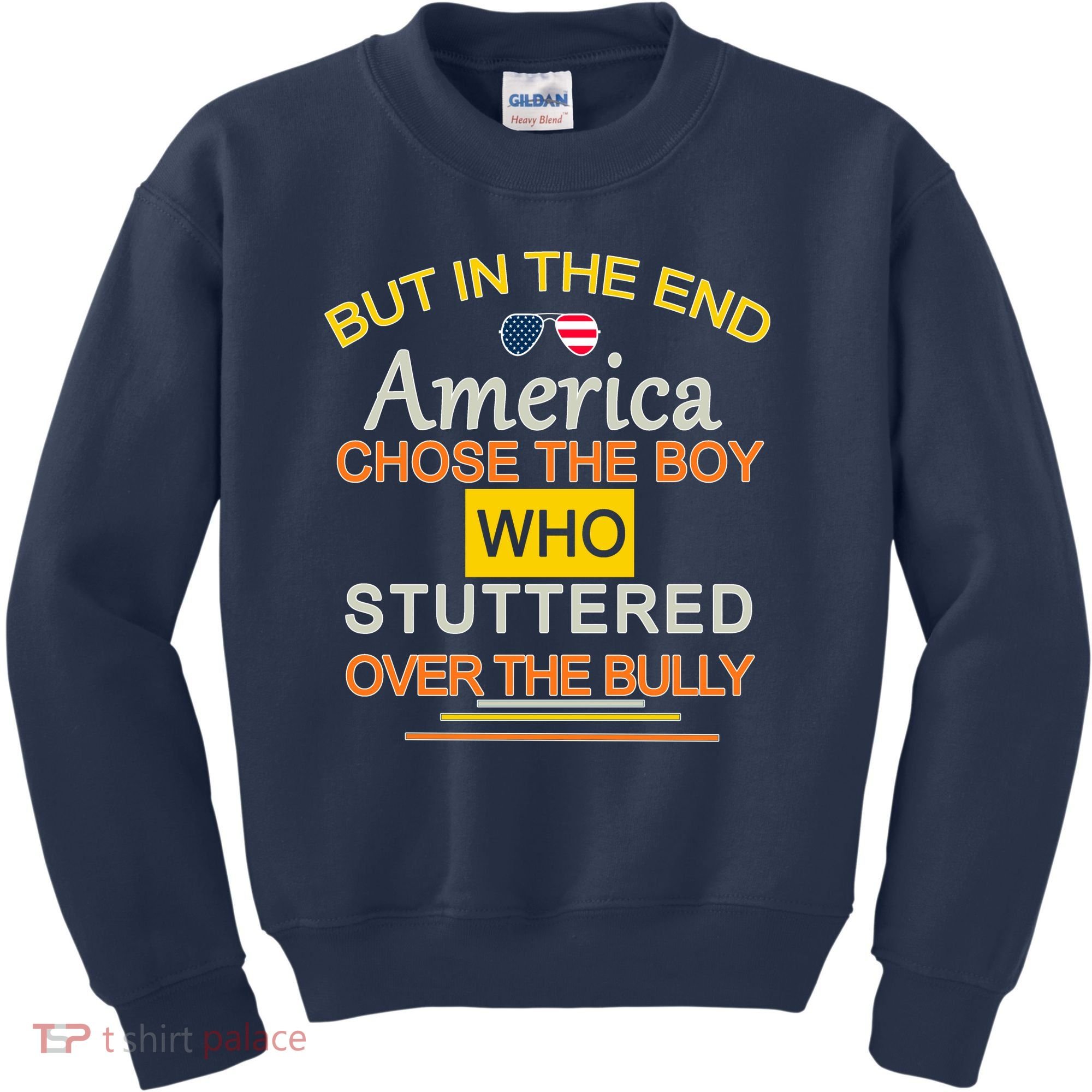 In The End America Chose The Boy Who Stuttered Over The Bully Kids Sweatshirt