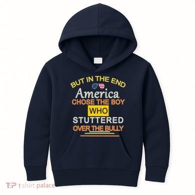 In The End America Chose The Boy Who Stuttered Over The Bully Kids Hoodie