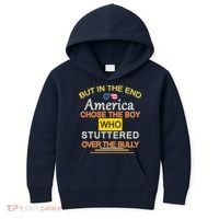 In The End America Chose The Boy Who Stuttered Over The Bully Kids Hoodie thumb 0