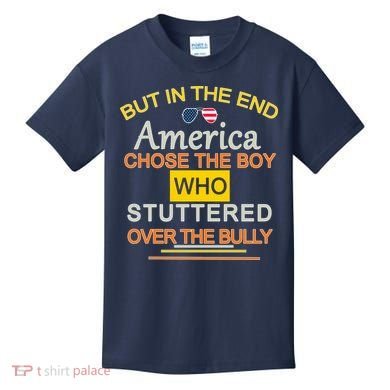 In The End America Chose The Boy Who Stuttered Over The Bully Kids T-Shirt