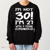 I'm not 30 I am 21 with 9 years experience 30th birthday Women's Sweatshirt thumb 0