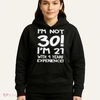 I'm not 30 I am 21 with 9 years experience 30th birthday Hoodie thumb 5