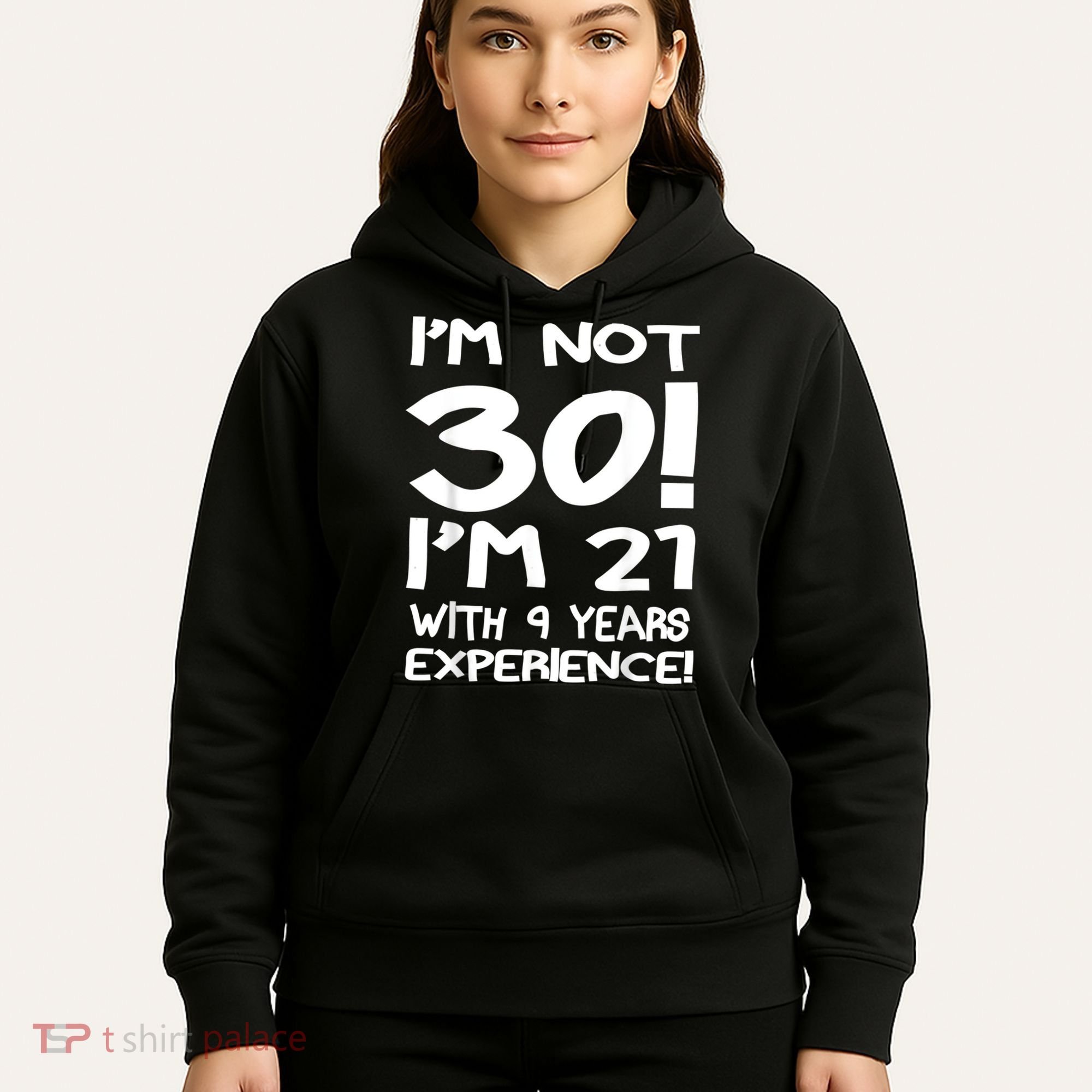 I'm not 30 I am 21 with 9 years experience 30th birthday Hoodie
