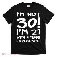 I'm not 30 I am 21 with 9 years experience 30th birthday T-Shirt thumb 0