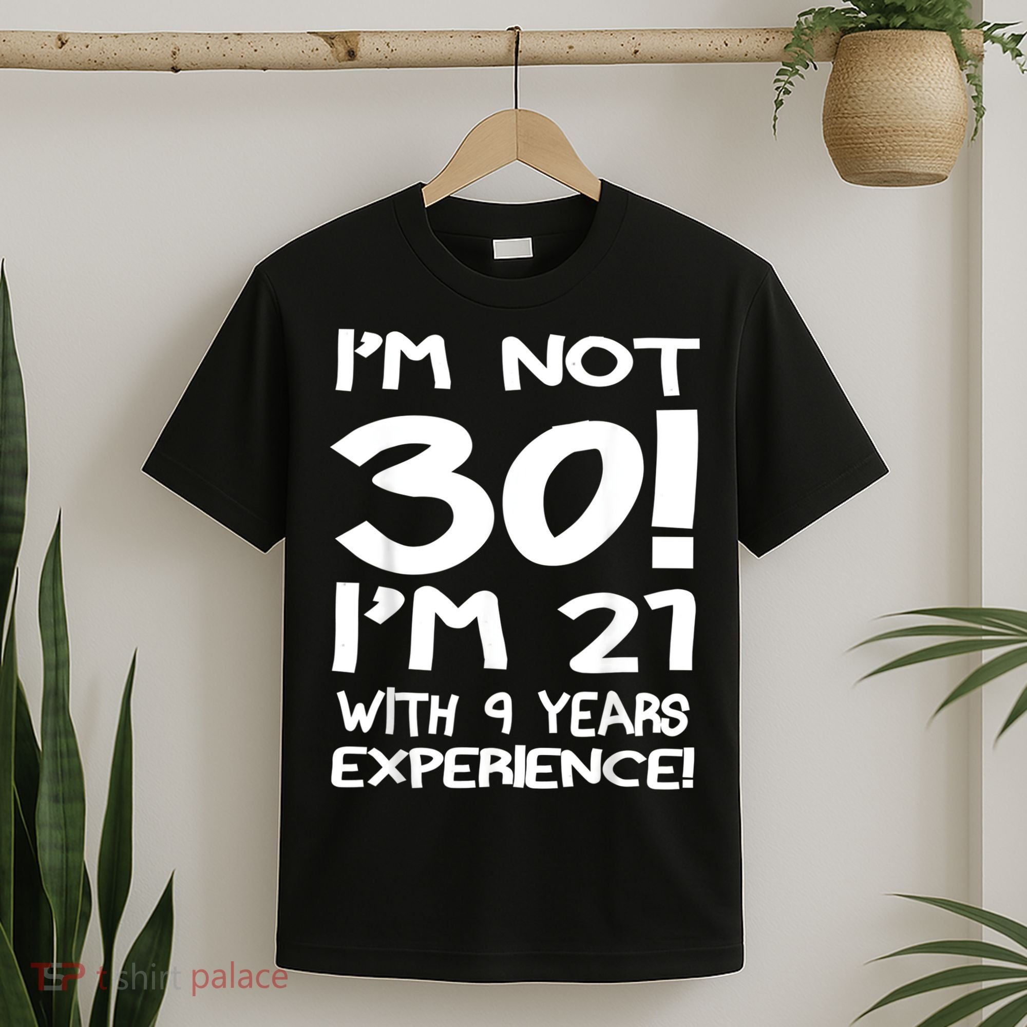 I'm not 30 I am 21 with 9 years experience 30th birthday T-Shirt