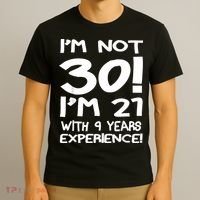 I'm not 30 I am 21 with 9 years experience 30th birthday T-Shirt thumb 3