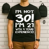 I'm not 30 I am 21 with 9 years experience 30th birthday T-Shirt thumb 6