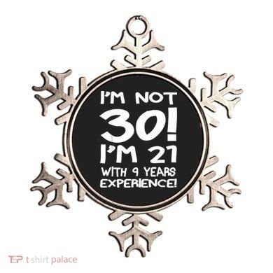 I'm not 30 I am 21 with 9 years experience 30th birthday Ornament
