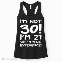 I'm not 30 I am 21 with 9 years experience 30th birthday Women's Tank Top thumb 0