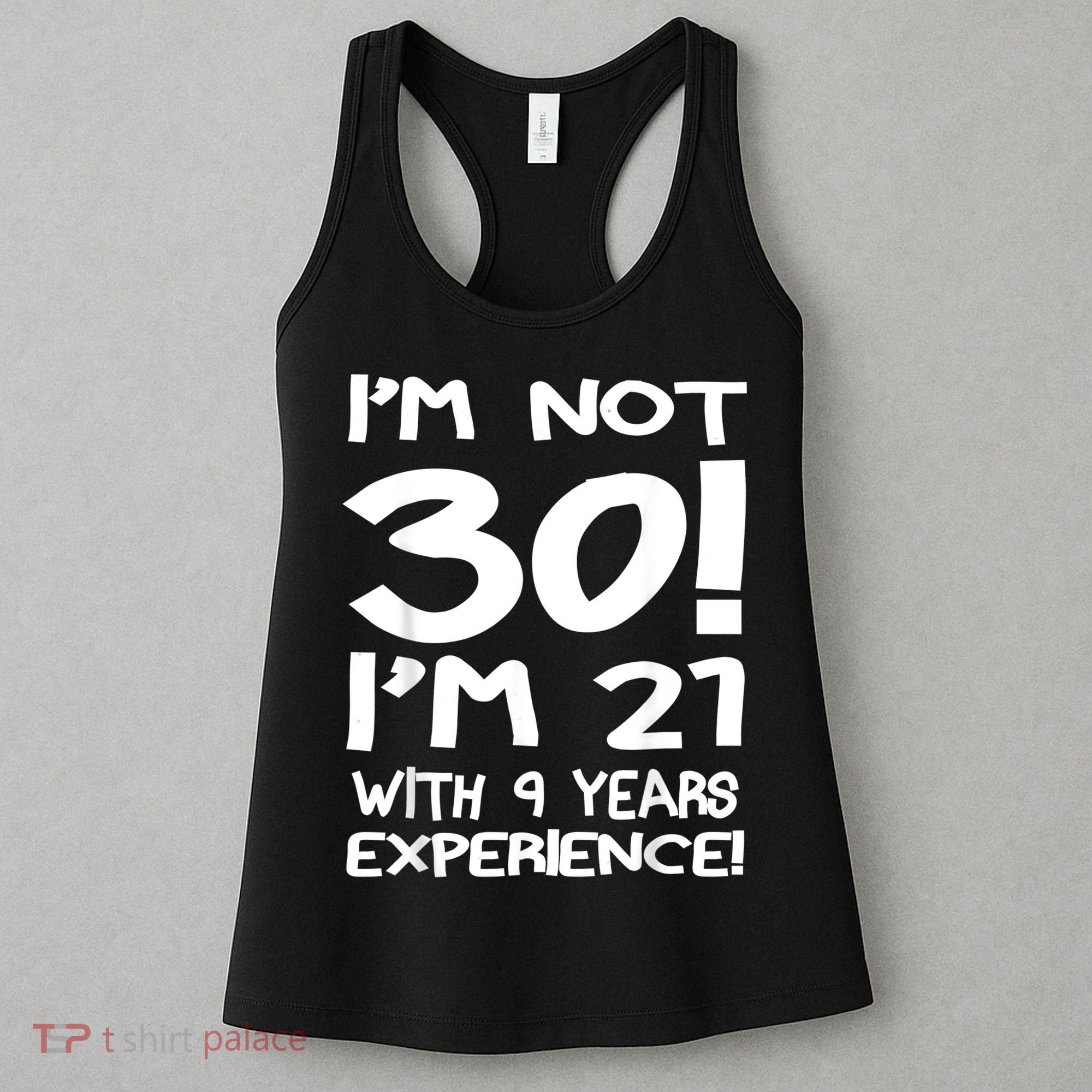 I'm not 30 I am 21 with 9 years experience 30th birthday Women's Tank Top