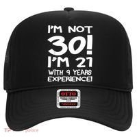 I'm not 30 I am 21 with 9 years experience 30th birthday Hat thumb 0