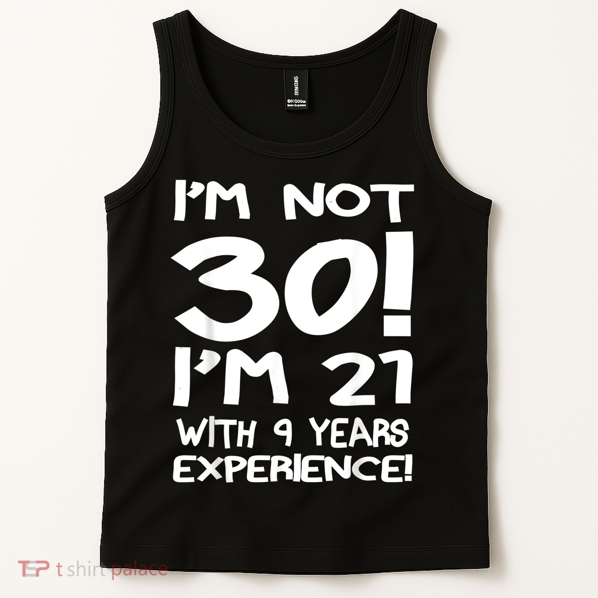I'm not 30 I am 21 with 9 years experience 30th birthday Tank Top