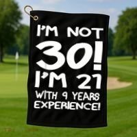I'm not 30 I am 21 with 9 years experience 30th birthday Golf Towel thumb 1