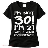 I'm not 30 I am 21 with 9 years experience 30th birthday Women's T-Shirt thumb 0