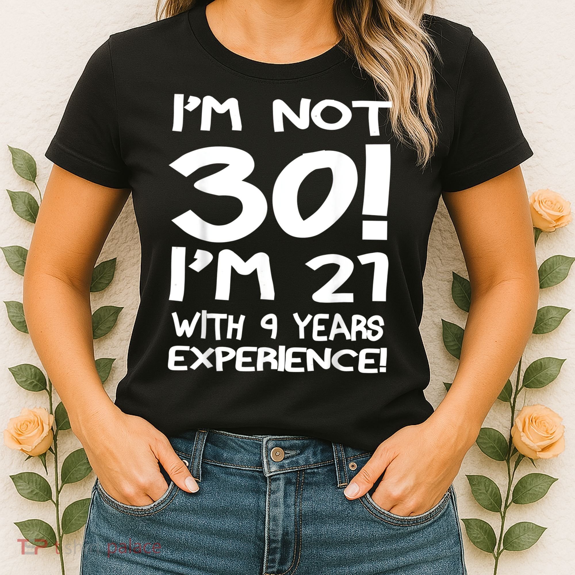 I'm not 30 I am 21 with 9 years experience 30th birthday Women's T-Shirt