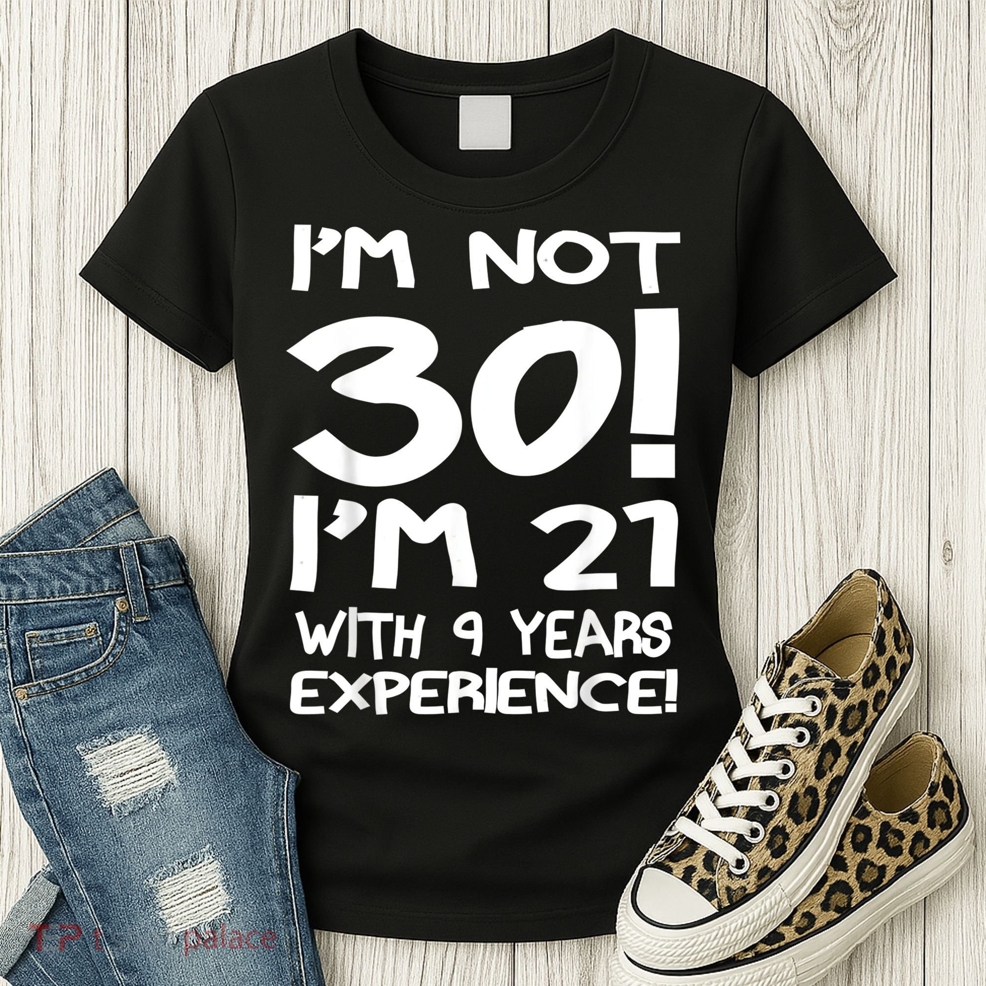 I'm not 30 I am 21 with 9 years experience 30th birthday Women's T-Shirt