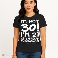 I'm not 30 I am 21 with 9 years experience 30th birthday Women's T-Shirt thumb 4