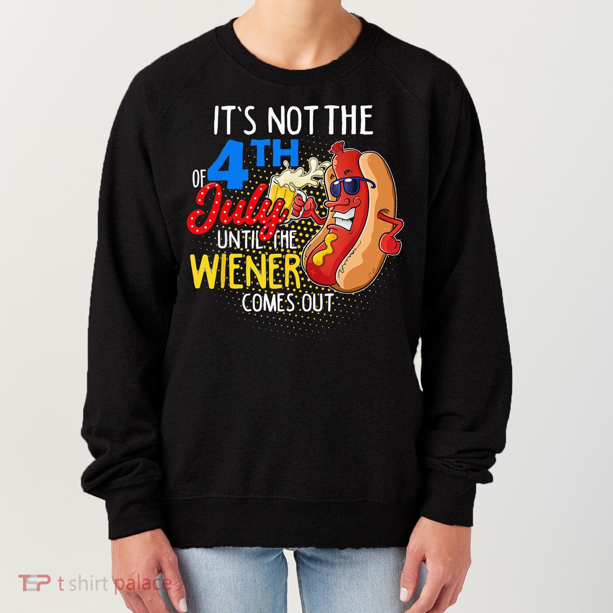 It's Not 4th Of July Until My Weiner Comes Out Funny Party Women's Sweatshirt