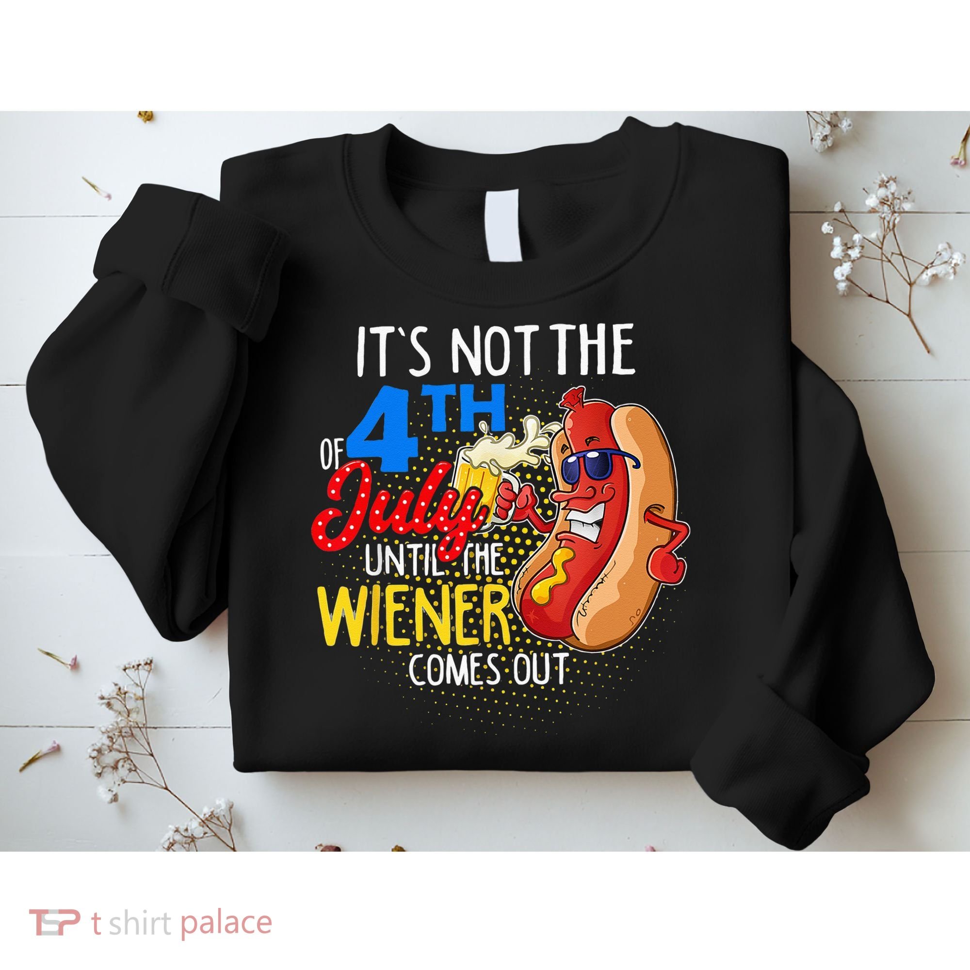 It's Not 4th Of July Until My Weiner Comes Out Funny Party Sweatshirt