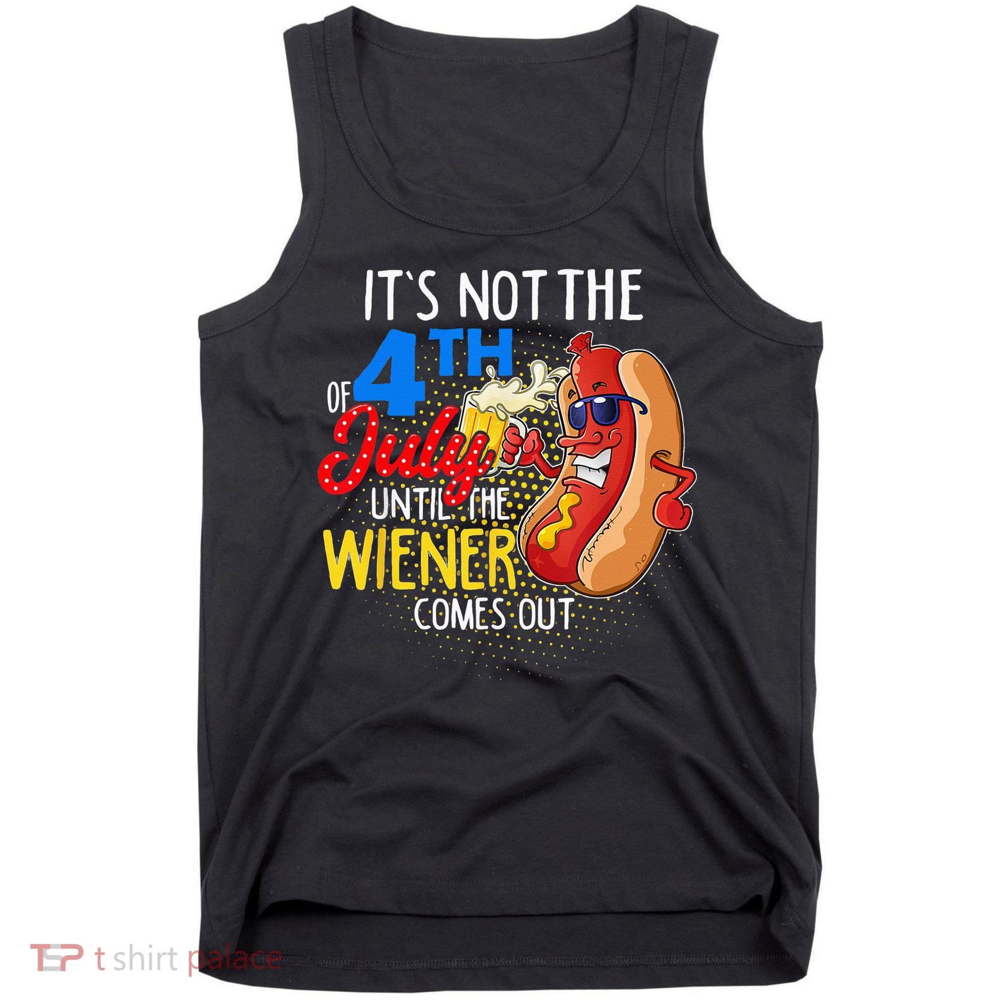 It's Not 4th Of July Until My Weiner Comes Out Funny Party Tank Top