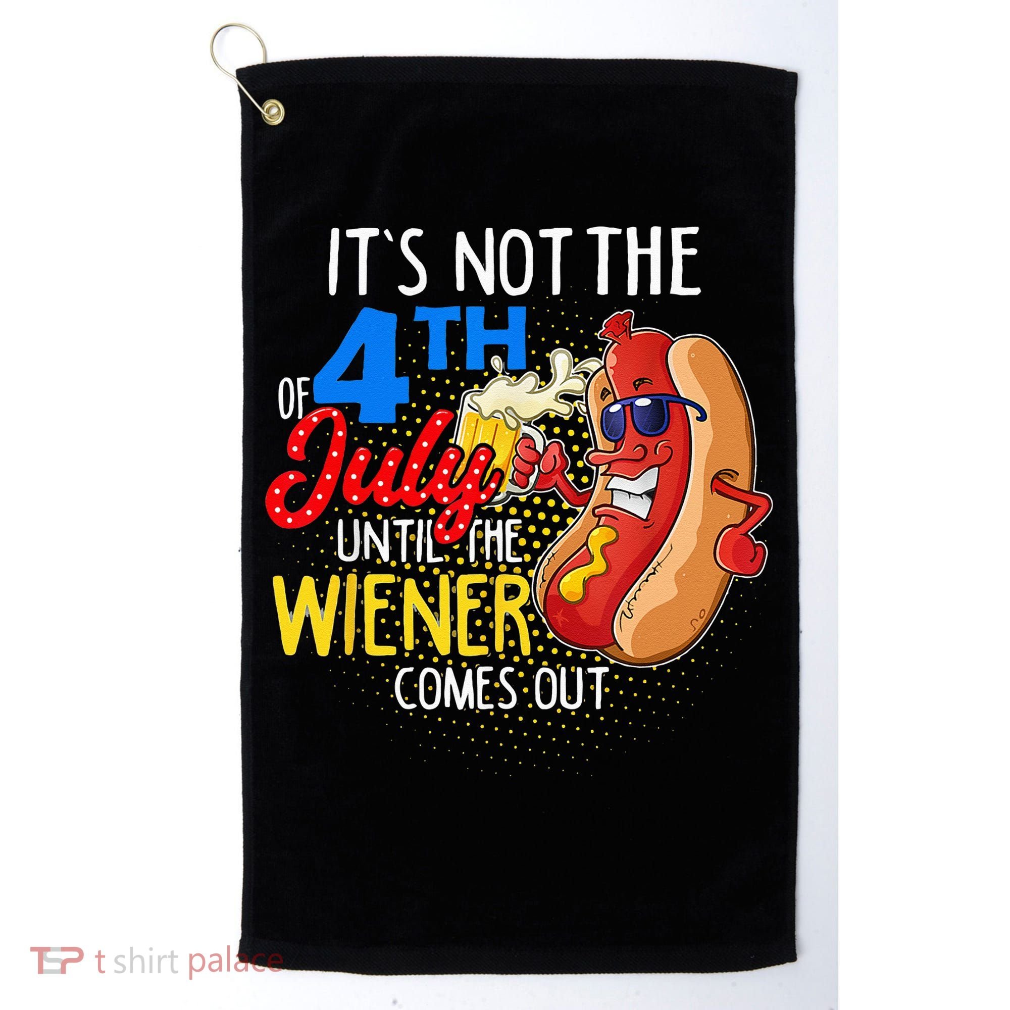 It's Not 4th Of July Until My Weiner Comes Out Funny Party Golf Towel