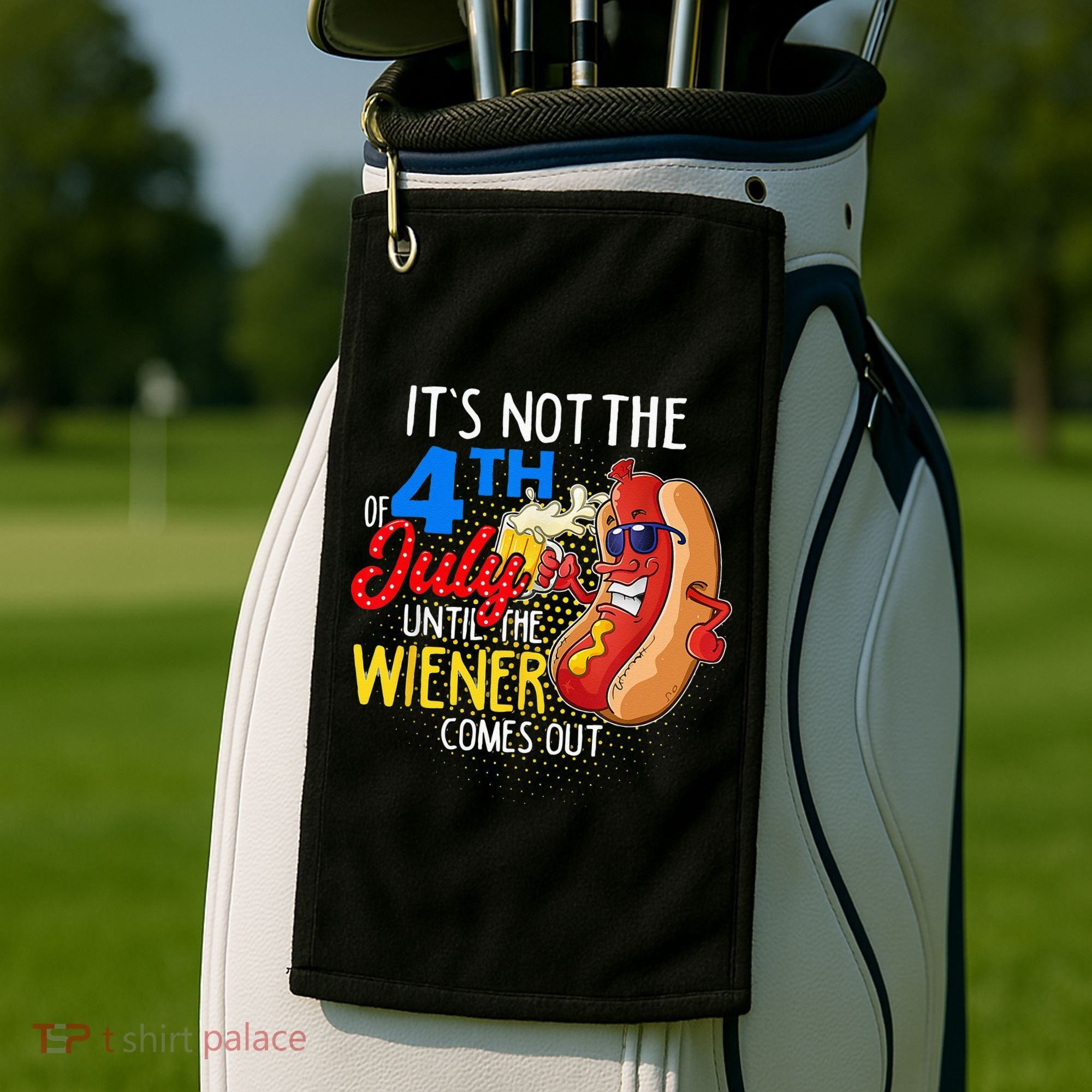It's Not 4th Of July Until My Weiner Comes Out Funny Party Golf Towel