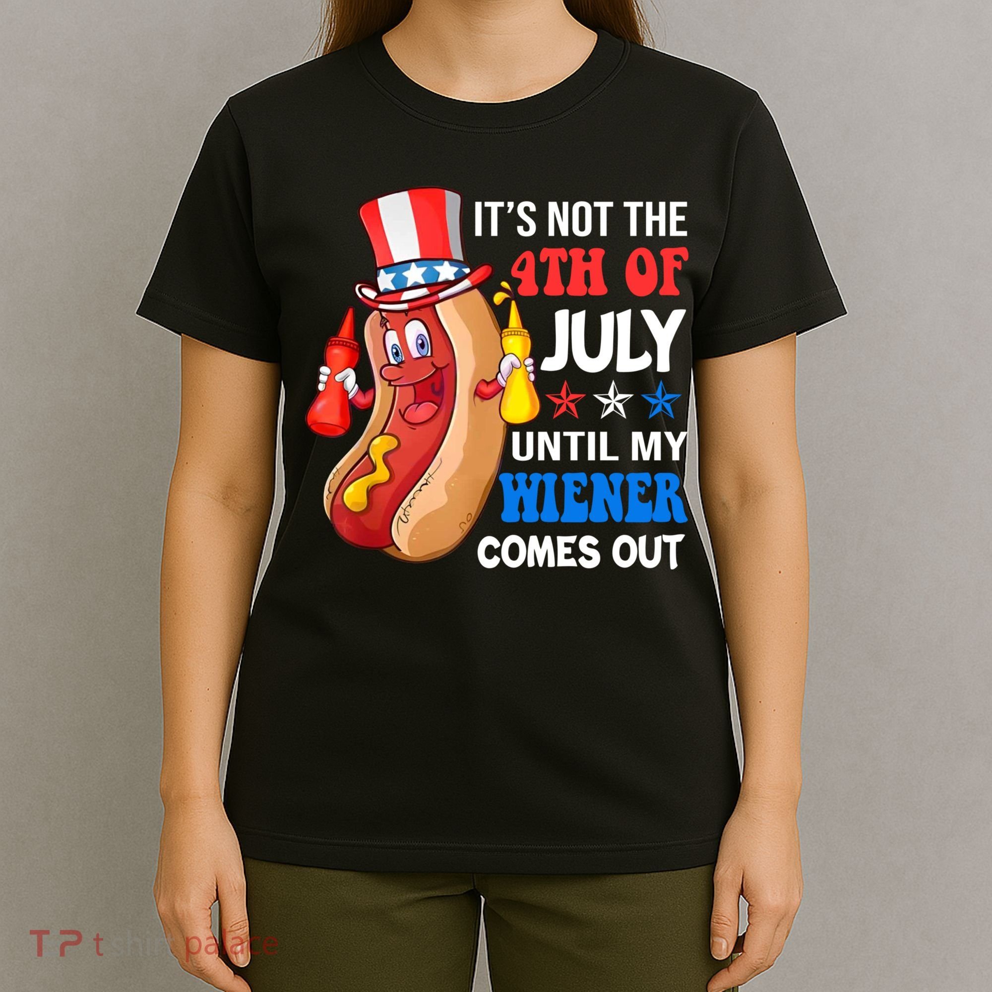 Its Not 4th Of July Until My Wiener Comes Out Funny HotDog T-Shirt