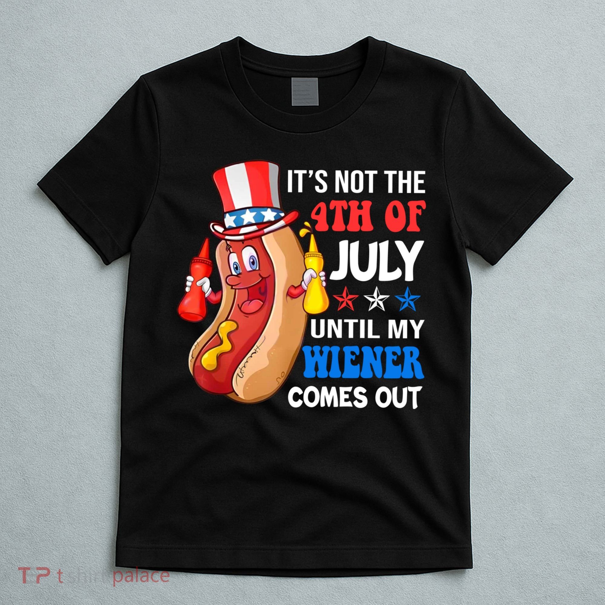 Its Not 4th Of July Until My Wiener Comes Out Funny HotDog T-Shirt