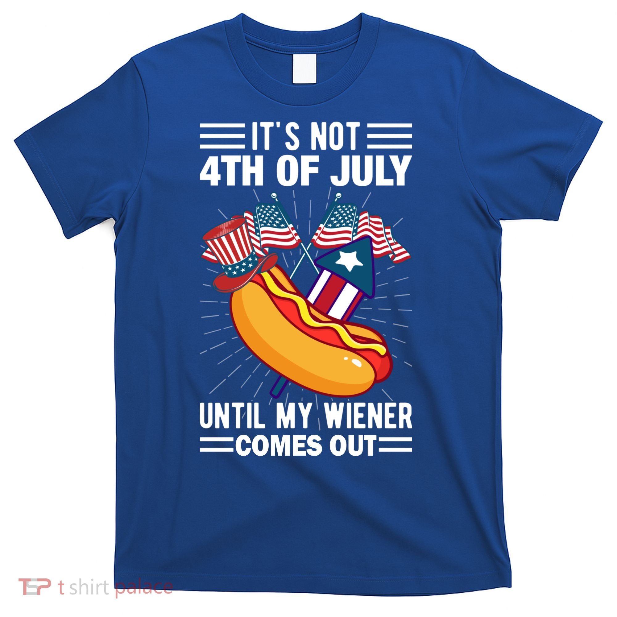 Its Not 4th Of July Until My Wiener Comes Out Funny HotDog T-Shirt
