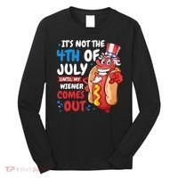 Its not 4th of july until my wiener comes out Long Sleeve Shirt thumb 0