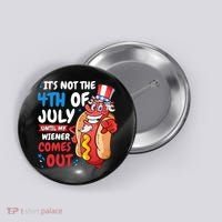 Its not 4th of july until my wiener comes out Button thumb 0