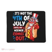 Its not 4th of july until my wiener comes out Mousepad thumb 0