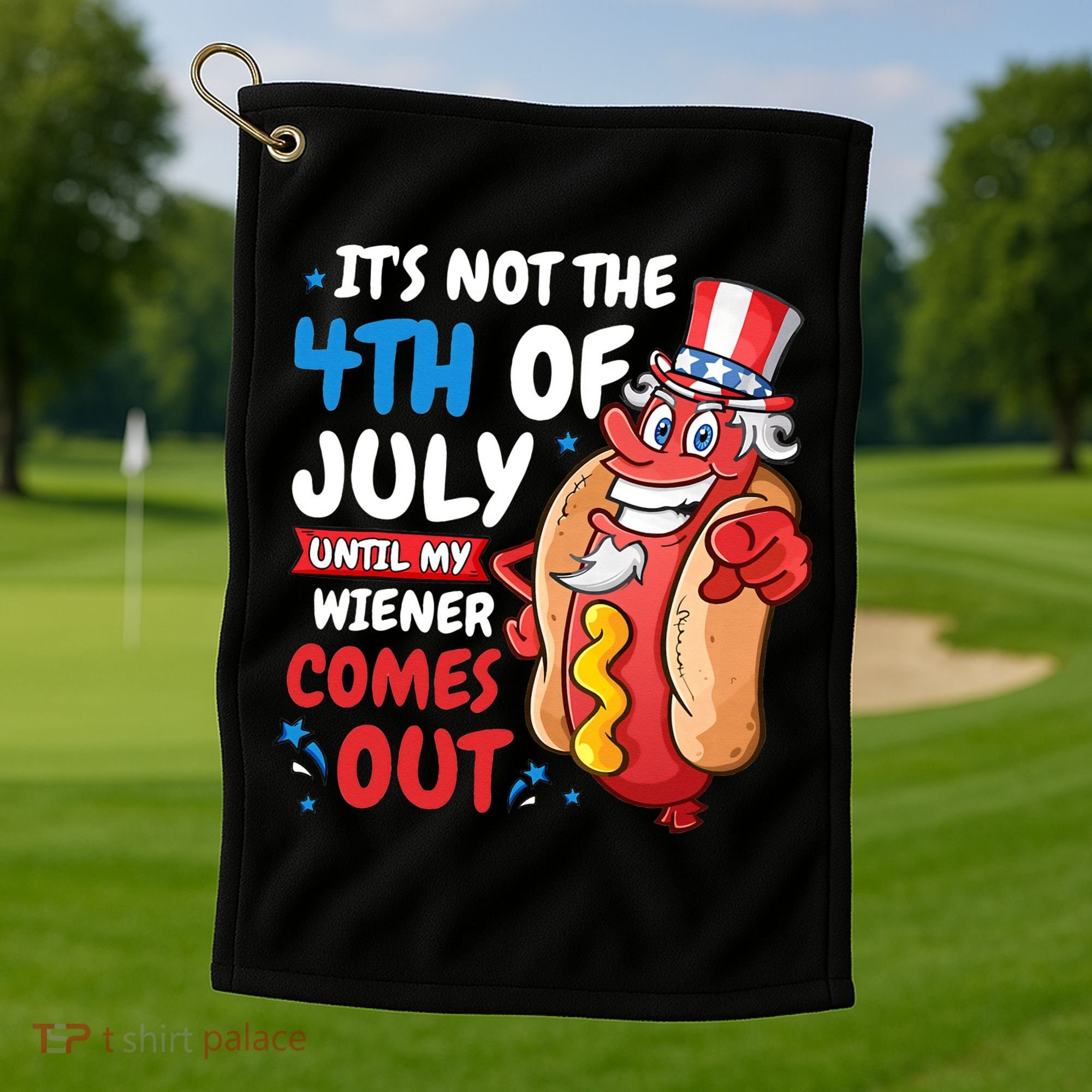Its not 4th of july until my wiener comes out Golf Towel