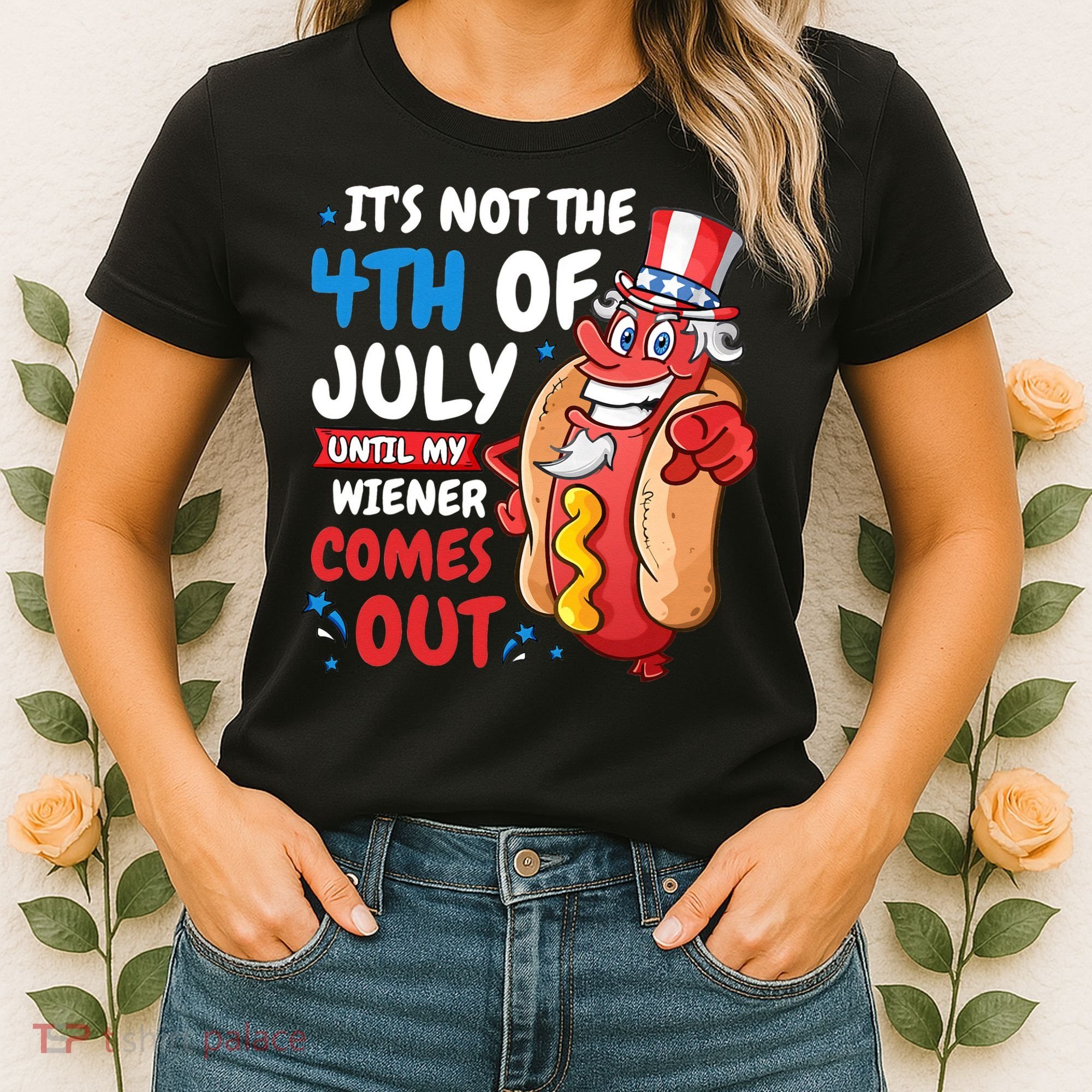 Its not 4th of july until my wiener comes out Women's T-Shirt