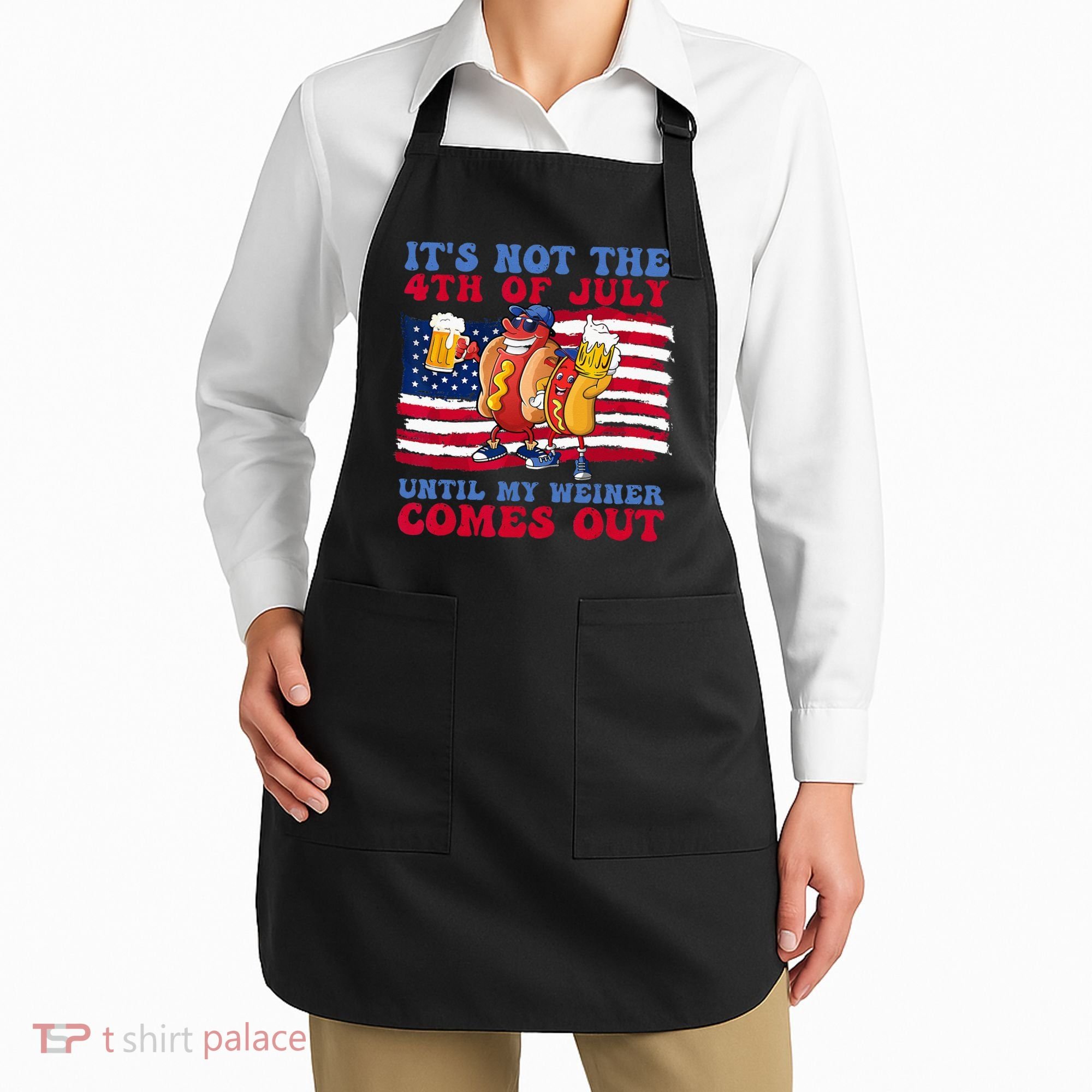 It's Not 4th Of July Until My Weiner Comes Out Funny Party Apron